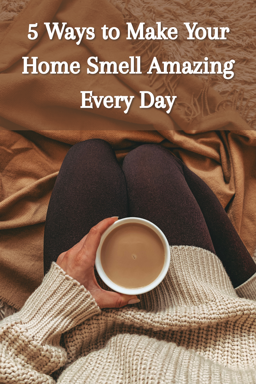 5 Ways to Make Your Home Smell Amazing Every Day